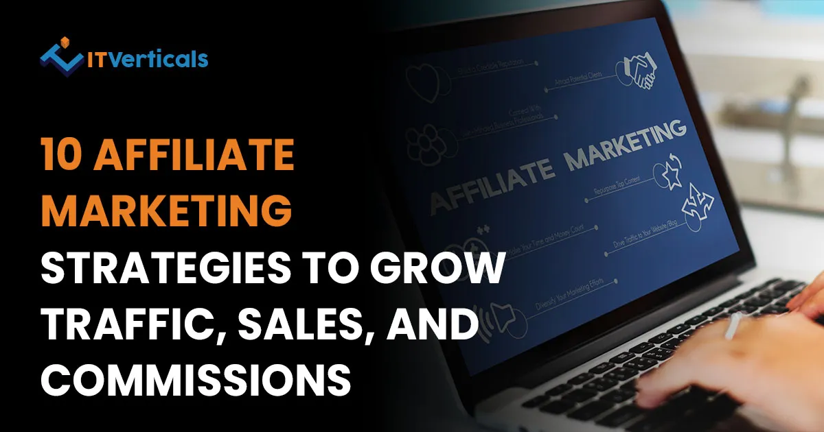 10 Affiliate Marketing Strategies to Grow Traffic, Sales, and Commissions