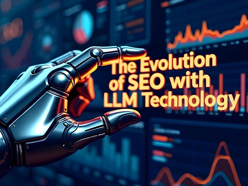 The Evolution of SEO with LLM Technology